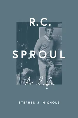 R. C. Sproul: Sproul: Egy élet - R. C. Sproul: A Life