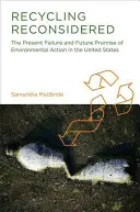 Újragondolt újrahasznosítás: A környezetvédelmi intézkedések jelenlegi kudarca és jövőbeli ígéretei az Egyesült Államokban - Recycling Reconsidered: The Present Failure and Future Promise of Environmental Action in the United States