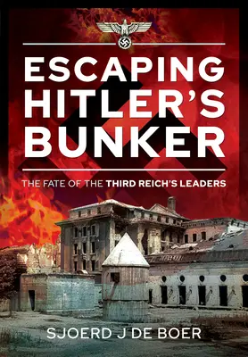 Menekülés Hitler bunkeréből: A Harmadik Birodalom vezetőinek sorsa - Escaping Hitler's Bunker: The Fate of the Third Reich's Leaders