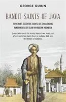 Jáva bandita szentjei: Jáva excentrikus szentjei kihívást jelentenek a modern Indonézia fundamentalista iszlámja ellen. - Bandit Saints of Java: How Java's Eccentric Saints Are Challenging Fundamentalist Islam in Modern Indonesia