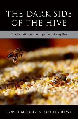 A kaptár sötét oldala: A tökéletlen méhek evolúciója - The Dark Side of the Hive: The Evolution of the Imperfect Honeybee