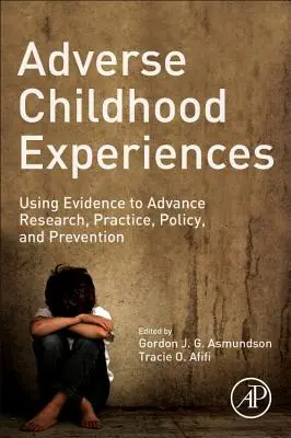 Adverse Childhood Experiences: A bizonyítékok felhasználása a kutatás, a gyakorlat, a politika és a megelőzés előmozdítására - Adverse Childhood Experiences: Using Evidence to Advance Research, Practice, Policy, and Prevention