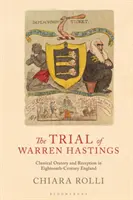 The Trial of Warren Hastings: Klasszikus szónoklatok és recepció a tizennyolcadik századi Angliában - The Trial of Warren Hastings: Classical Oratory and Reception in Eighteenth-Century England