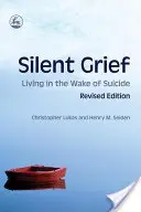 Csendes gyász: Élet az öngyilkosság nyomában Felülvizsgált kiadás - Silent Grief: Living in the Wake of Suicide Revised Edition