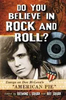 Hiszel a rock and rollban? Esszék Don McLean American Pie című művéről - Do You Believe in Rock and Roll?: Essays on Don McLean's American Pie