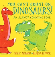 Dinoszauruszokra nem számíthatsz: Majdnem számolós könyv - You Can't Count on Dinosaurs: An Almost Counting Book