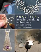 Gyakorlati ékszerkészítési technikák - Problémamegoldás - Practical Jewellery-Making Techniques - Problem Solving