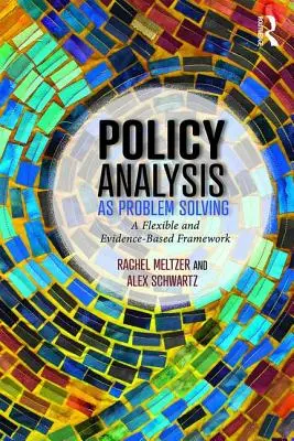 A politikai elemzés mint problémamegoldás: Rugalmas és bizonyítékokon alapuló keretrendszer - Policy Analysis as Problem Solving: A Flexible and Evidence-Based Framework