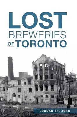 Toronto elveszett sörfőzdéi - Lost Breweries of Toronto