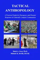 Taktikai antropológia: Gyakorlati útmutató a kulturálisan összetett közösségekben történő vészhelyzeti és katasztrófaelhárításhoz - Tactical Anthropology: A Practical Guide for Emergency and Disaster Response in Culturally Complex Communities