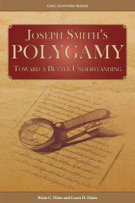 Joseph Smith poligámiája: Egy jobb megértés felé - Joseph Smith's Polygamy: Toward a Better Understanding