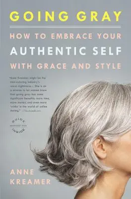 Going Gray: Hogyan fogadjuk el autentikus énünket méltósággal és stílusosan - Going Gray: How to Embrace Your Authentic Self with Grace and Style