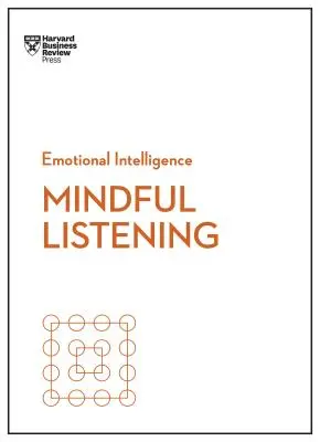 Mindful Listening (HBR Érzelmi intelligencia sorozat) - Mindful Listening (HBR Emotional Intelligence Series)