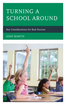 Egy iskola felforgatása: Kulcsfontosságú megfontolások a valódi sikerhez - Turning a School Around: Key Considerations for Real Success