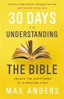 30 nap a Biblia megértéséhez, 30. évforduló: A Szentírás feltárása napi 15 percben - 30 Days to Understanding the Bible, 30th Anniversary: Unlock the Scriptures in 15 Minutes a Day