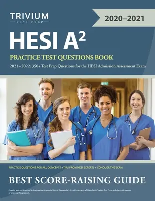 HESI A2 gyakorlati tesztkérdések könyv 2021-2022: 350+ teszt előkészítő kérdések a HESI felvételi vizsgára - HESI A2 Practice Test Questions Book 2021-2022: 350+ Test Prep Questions for the HESI Admission Assessment Exam