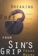 Szabadulj meg a bűn szorításából: A szentség meghatározása egy új nemzedék számára - Breaking Free from Sin's Grip: Holiness Defined for a New Generation