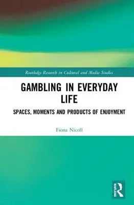 Szerencsejáték a mindennapi életben: Az élvezet terei, pillanatai és termékei - Gambling in Everyday Life: Spaces, Moments and Products of Enjoyment