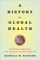 A globális egészségügy története: Beavatkozások más népek életébe - A History of Global Health: Interventions Into the Lives of Other Peoples