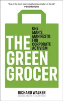 Green Grocer - Egy ember kiáltványa a vállalati aktivizmusról - Green Grocer - One Man's Manifesto for Corporate Activism