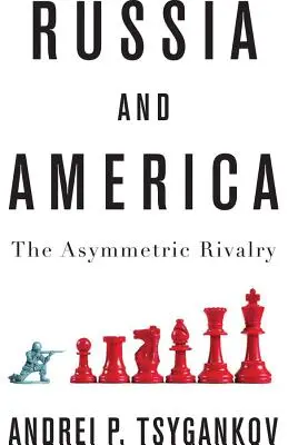 Oroszország és Amerika: Aszimmetrikus rivalizálás - Russia and America: The Asymmetric Rivalry