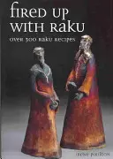 Fired Up with Raku: Több mint 300 Raku-recept - Fired Up with Raku: Over 300 Raku Recipes