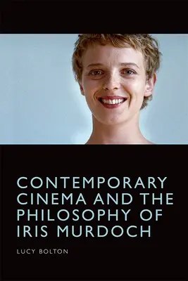 A kortárs filmművészet és Iris Murdoch filozófiája - Contemporary Cinema and the Philosophy of Iris Murdoch