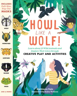 Üvölts, mint a farkas!: Ismerj meg 13 vadállatot és fedezd fel életüket kreatív játékon és tevékenységeken keresztül - Howl Like a Wolf!: Learn about 13 Wild Animals and Explore Their Lives Through Creative Play and Activities