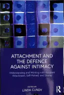 A ragaszkodás és az intimitás elleni védekezés: A kerülő kötődés, az öngyűlölet és a szégyen megértése és kezelése - Attachment and the Defence Against Intimacy: Understanding and Working with Avoidant Attachment, Self-Hatred, and Shame