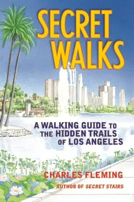 Titkos séták: A Walking Guide to the Hidden Trails of Los Angeles - Secret Walks: A Walking Guide to the Hidden Trails of Los Angeles