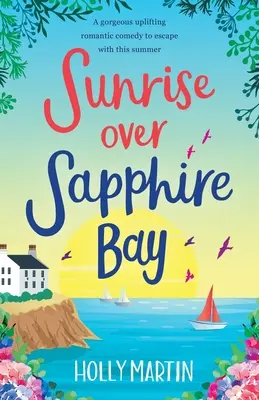 Napfelkelte a Zafír-öböl felett: Egy gyönyörű, felemelő romantikus vígjáték, amivel idén nyáron elmenekülhetsz. - Sunrise over Sapphire Bay: A gorgeous uplifting romantic comedy to escape with this summer