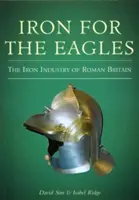 Vas a sasoknak - A római Britannia vasipara - Iron for the Eagles - The Iron Industry of Roman Britain