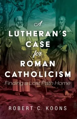 Egy lutheránus érvei a római katolicizmus mellett - A Lutheran's Case for Roman Catholicism