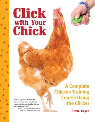 Kattints a csajoddal! Teljes csirkekiképző tanfolyam a klikker segítségével - Click with Your Chick: A Complete Chicken Training Course Using the Clicker