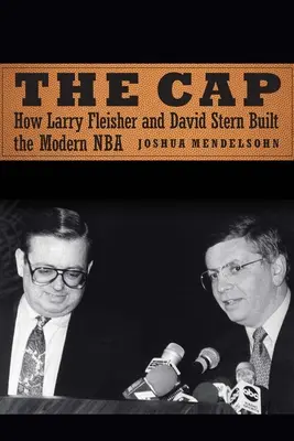 A sapka: Hogyan építette fel Larry Fleisher és David Stern a modern NBA-t? - The Cap: How Larry Fleisher and David Stern Built the Modern NBA