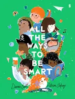 Mindenféleképpen okosnak lenni - a gyönyörűen illusztrált nemzetközi bestseller, amely minden gyermek tehetségét ünnepli - All the Ways to be Smart - the beautifully illustrated international bestseller that celebrates the talents of every child