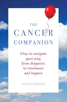 A Rák Társ: Hogyan navigáljon a diagnózistól a kezelésig és azon túl - The Cancer Companion: How to Navigate Your Way from Diagnosis to Treatment and Beyond