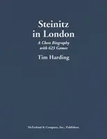 Steinitz Londonban: A Chess Biography with 623 games - Steinitz in London: A Chess Biography with 623 Games