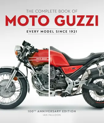 A Moto Guzzi teljes könyve: 100. jubileumi kiadás Minden modell 1921 óta - The Complete Book of Moto Guzzi: 100th Anniversary Edition Every Model Since 1921