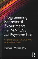 Viselkedési kísérletek programozása a MATLAB és a Psychtoolbox segítségével: 9 egyszerű lépés diákok és kutatók számára - Programming Behavioral Experiments with MATLAB and Psychtoolbox: 9 Simple Steps for Students and Researchers