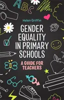 A nemek közötti egyenlőség az általános iskolákban: Útmutató tanároknak - Gender Equality in Primary Schools: A Guide for Teachers