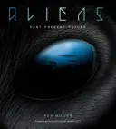 Idegenek: A földönkívüliek teljes története: Az ókortól Ridley Scottig - Aliens: The Complete History of Extra Terrestrials: From Ancient Times to Ridley Scott