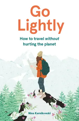 Go Lightly: Hogyan utazzunk anélkül, hogy ártanánk a bolygónak - Go Lightly: How to Travel Without Hurting the Planet