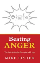 A harag legyőzése: A nyolcpontos terv a haraggal való megbirkózáshoz - Beating Anger: The Eight-Point Plan for Coping with Rage