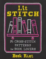 Lit Stitch: 25 keresztöltéses minta a könyvek szerelmeseinek - Lit Stitch: 25 Cross-Stitch Patterns for Book Lovers