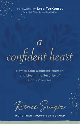 Egy magabiztos szív: Hogyan hagyd abba a kételkedést és élj Isten ígéreteinek biztonságában? - A Confident Heart: How to Stop Doubting Yourself & Live in the Security of God's Promises