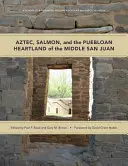 Aztékok, lazacok és a Középső San Juan puebloi szívvidéke - Aztec, Salmon, and the Puebloan Heartland of the Middle San Juan