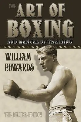 Az ökölvívás művészete és az edzés kézikönyve: Deluxe kiadás - Art of Boxing and Manual of Training: The Deluxe Edition