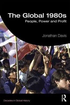 A globális 1980-as évek: Emberek, hatalom és profit - The Global 1980s: People, Power and Profit