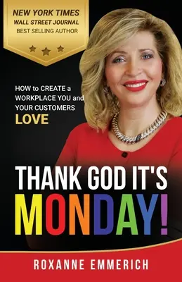 Hála Istennek hétfő van: Hogyan hozzon létre olyan munkahelyet, amelyet Ön és az ügyfelei is szeretnek? - Thank God It's Monday: How to Create a Workplace You and Your Customers Love